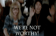 not-worthy-waynes-world.gif
