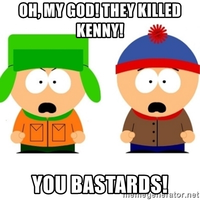 oh-my-god-they-killed-kenny-you-bastards[1].jpg