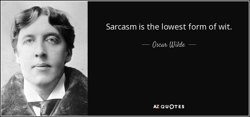 quote-sarcasm-is-the-lowest-form-of-wit-oscar-wilde-41-58-86.jpg