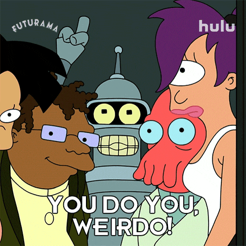 you-do-you-weirdo-bender.gif