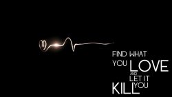 Find-What-You-Love-And-Let-It-Kill-You.jpg