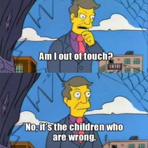 am-i-out-of-touch-no-it-is-the-children-who-are-wrong-principal-skinner-1433208130.jpg