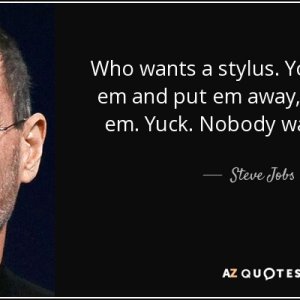 quote-who-wants-a-stylus-you-have-to-get-em-and-put-em-away-and-you-lose-em-yuck-nobody-wants-...jpg