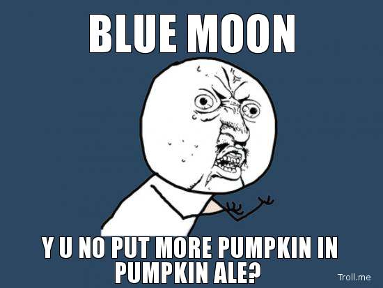 blue-moon-y-u-no-put-more-pumpkin-in-pumpkin-ale.jpg