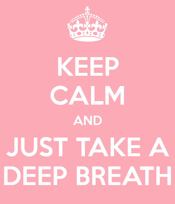 keep-calm-and-just-take-a-deep-breath.png